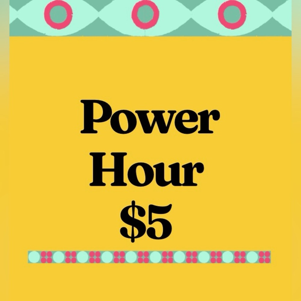 05/31: POWER HOUR Special prices on selected items during power hour!